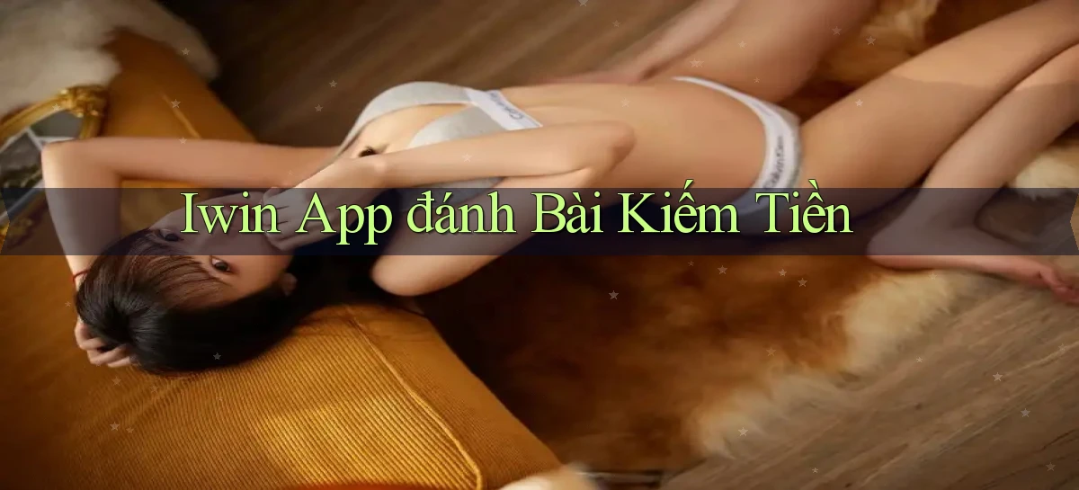 iwin app đánh bài kiếm tiền
