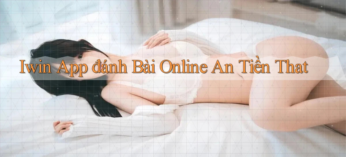 iwin app đánh bài online an tiền that