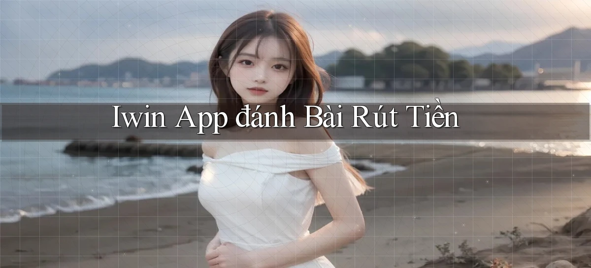 iwin app đánh bài rút tiền