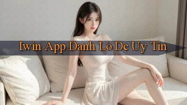 iwin app đánh lô de uy tín