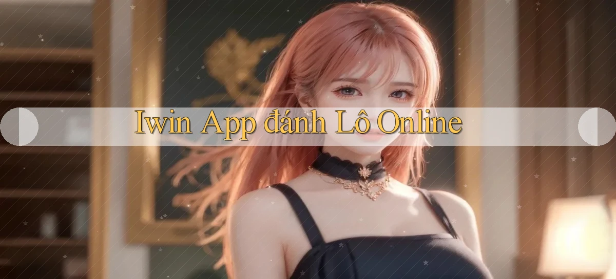 iwin app đánh lô online