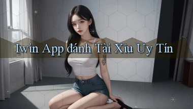 iwin app đánh tài xỉu uy tín