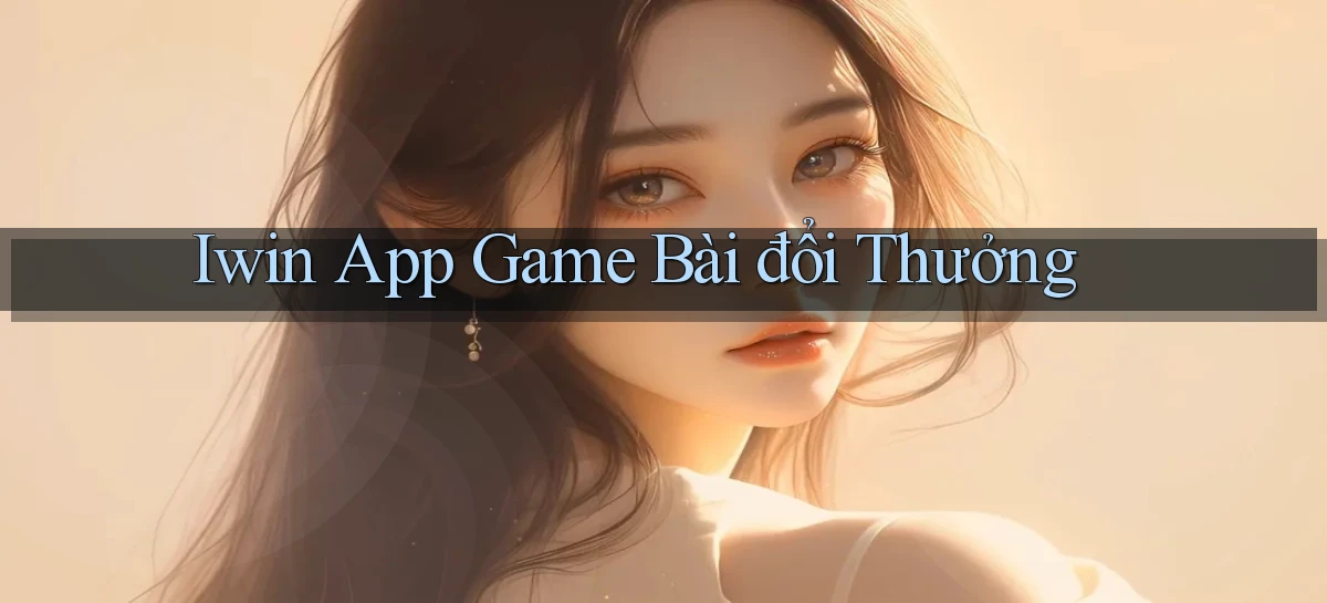 iwin app game bài đổi thưởng