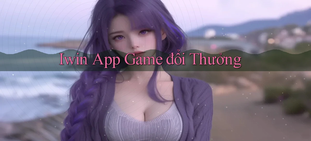 iwin app game đổi thưởng