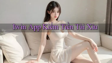 iwin app kiếm tiền tài xỉu