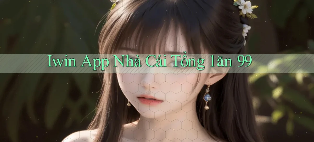 iwin app nhà cái tổng 1 ăn 99