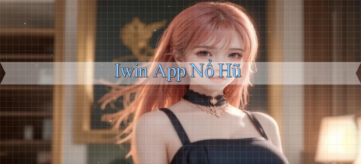 iwin app nổ hũ
