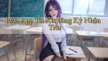 iwin app tài xỉu đăng ký nhận tiền
