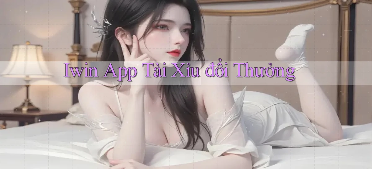 iwin app tài xỉu đổi thưởng