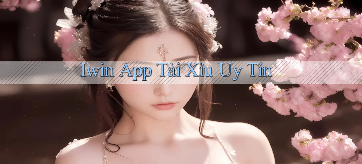iwin app tài xỉu uy tín