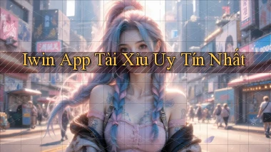 iwin app tài xỉu uy tín nhất