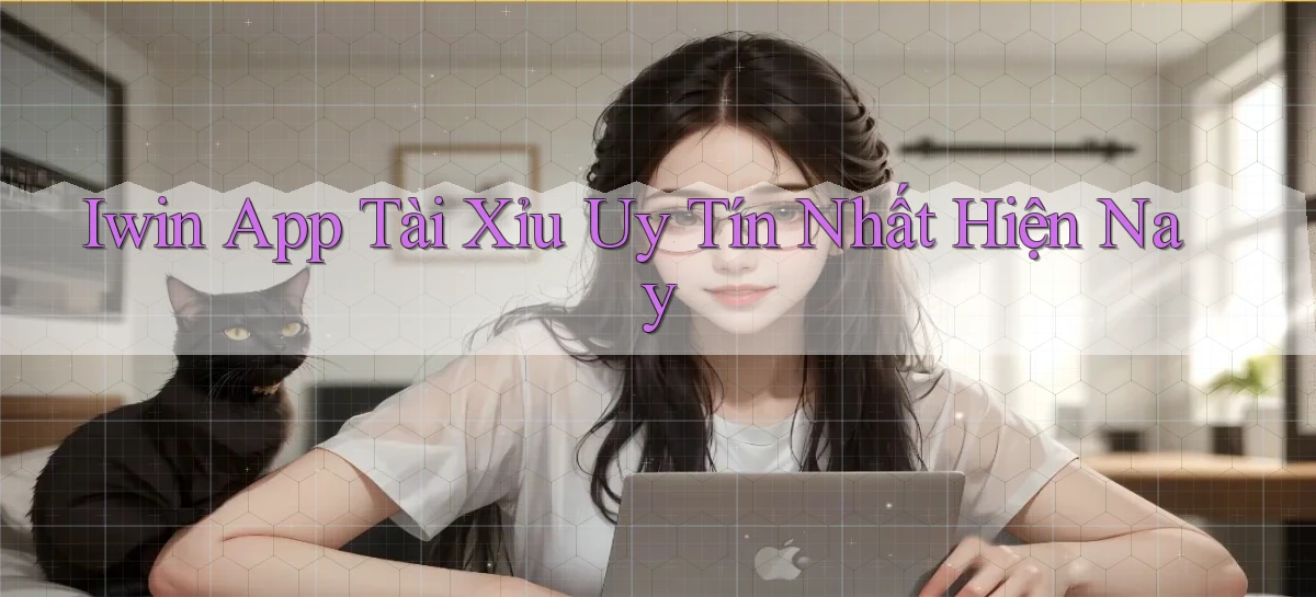 iwin app tài xỉu uy tín nhất hiện nay