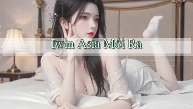iwin asia mới ra