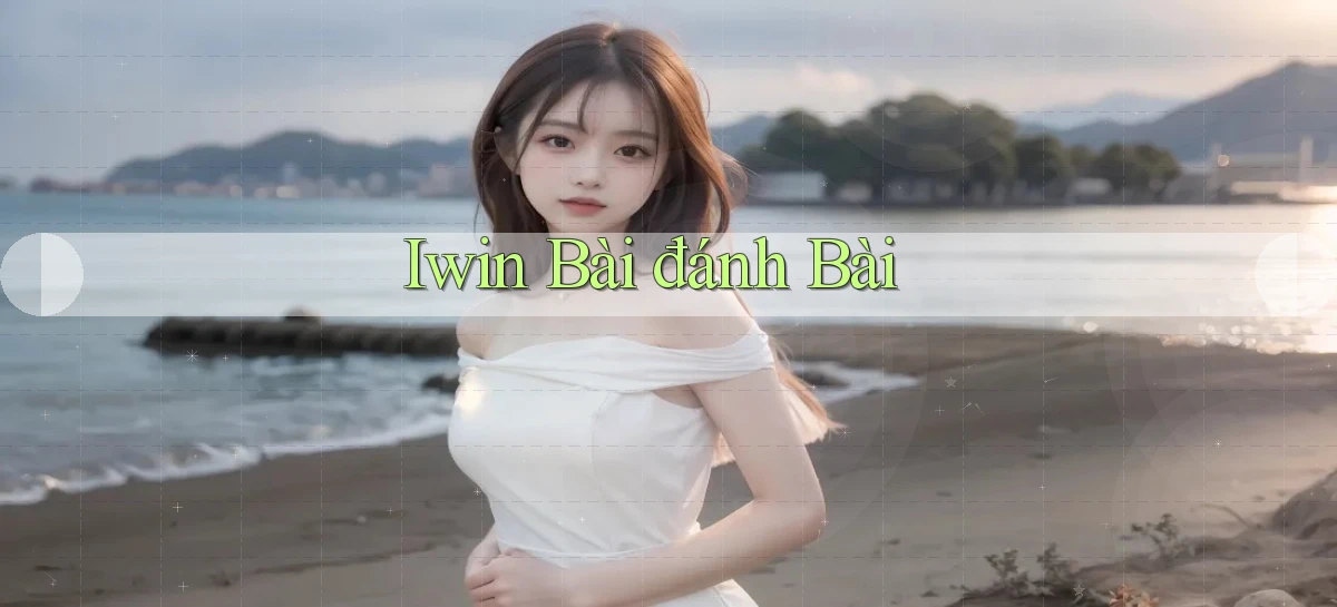 iwin bài đánh bài