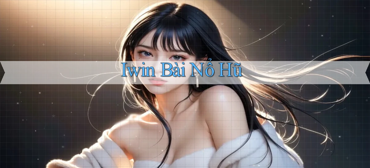 iwin bài nổ hũ