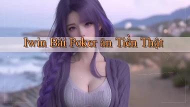 iwin bài poker ăn tiền thật