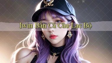 iwin  bắn cá câu lạc bộ
