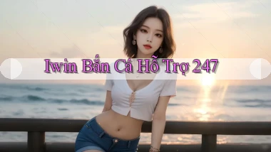iwin  bắn cá hỗ trợ 24／7