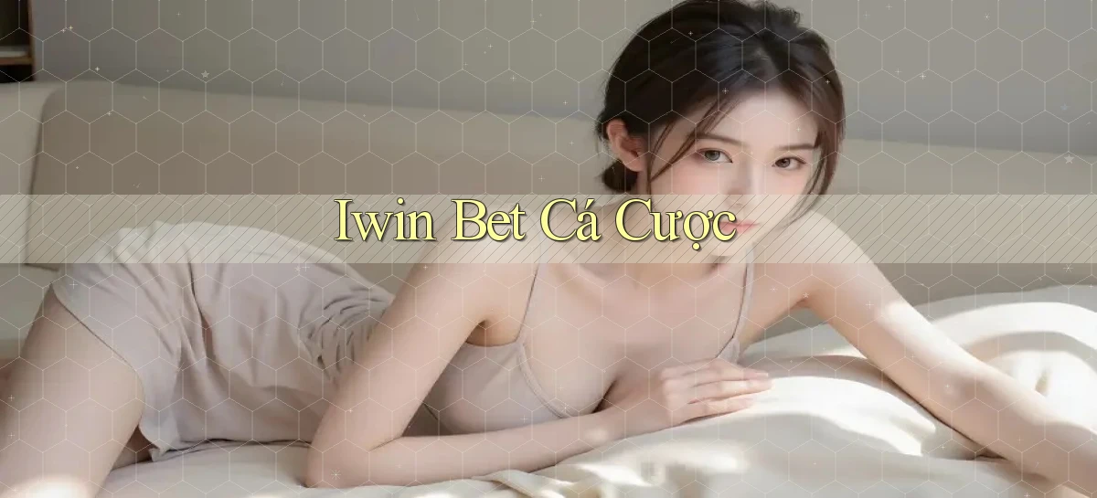iwin bet cá cược