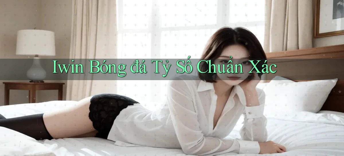 iwin  bóng đá tỷ số chuẩn xác