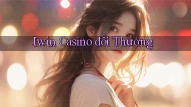 iwin casino đổi thưởng
