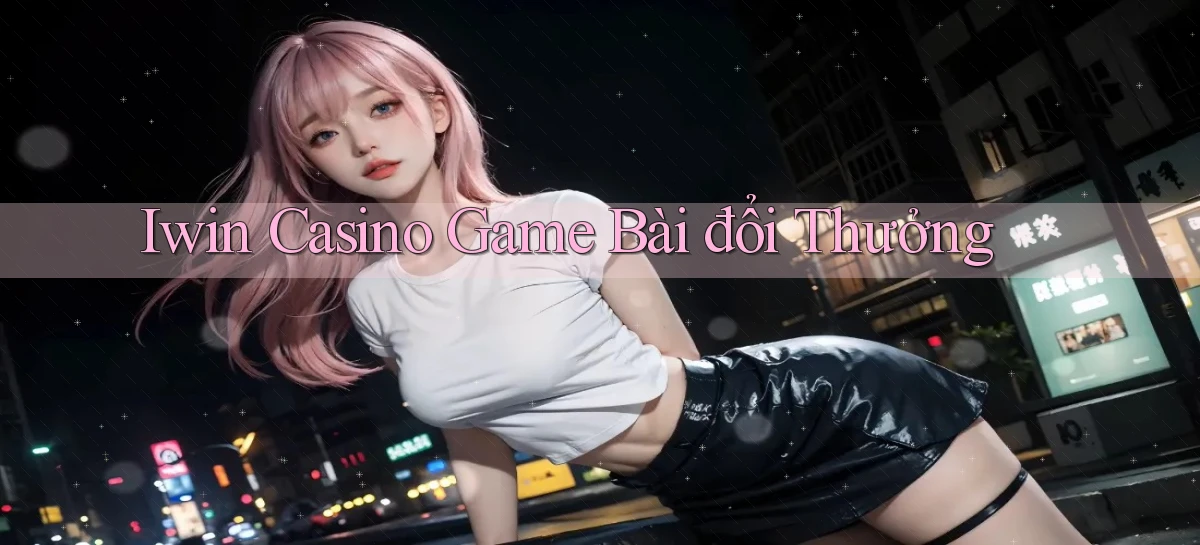 iwin casino game bài đổi thưởng