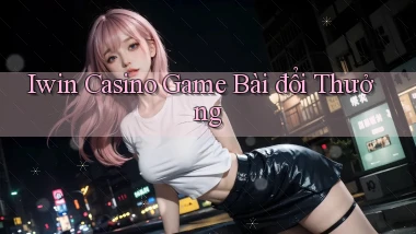 iwin casino game bài đổi thưởng