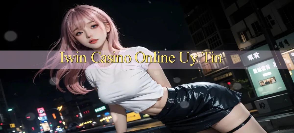 iwin casino online uy tín