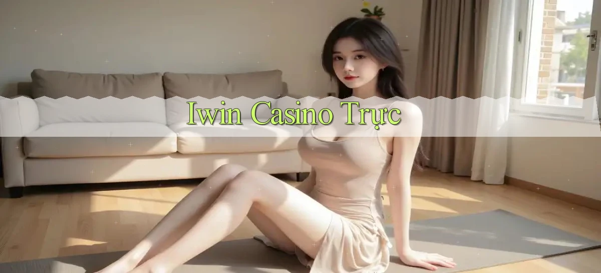 iwin casino trực