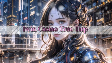 iwin casino truc tiep
