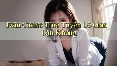 iwin casino trực tuyến có gian lận không