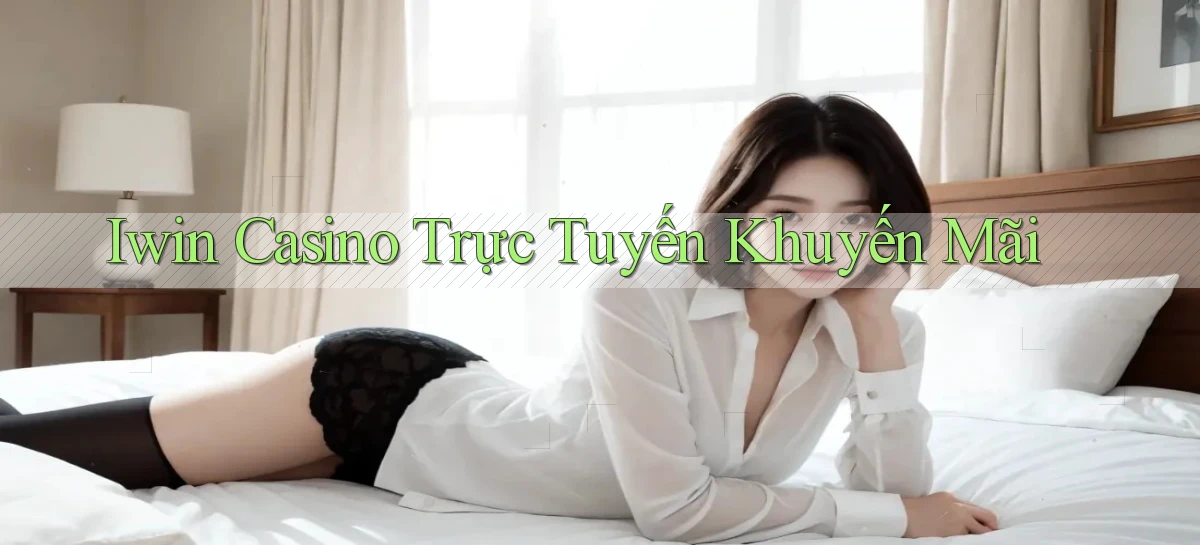 iwin casino trực tuyến khuyến mãi