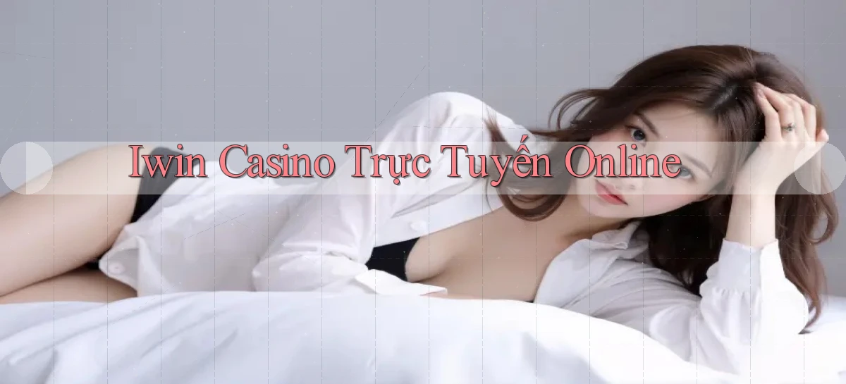 iwin casino trực tuyến online