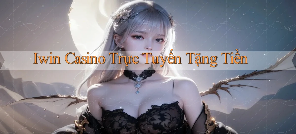 iwin casino trực tuyến tặng tiền