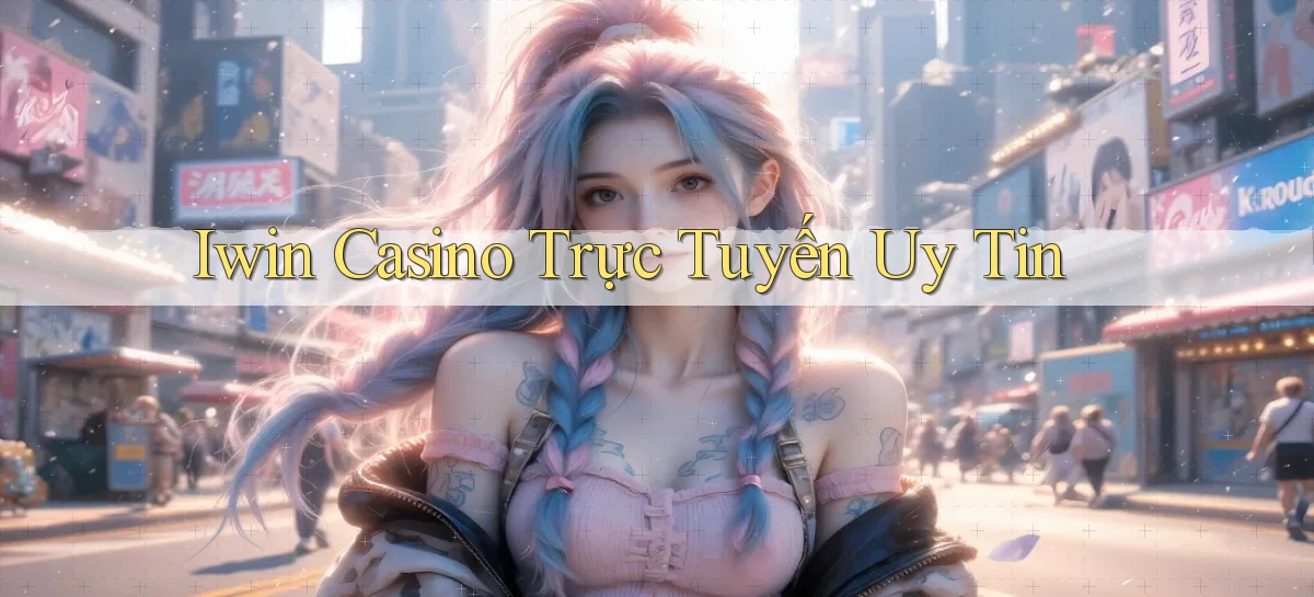 iwin casino trực tuyến uy tín