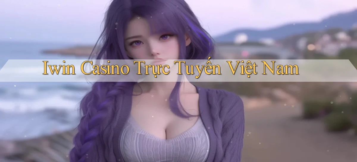 iwin casino trực tuyến việt nam