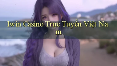 iwin casino trực tuyến việt nam