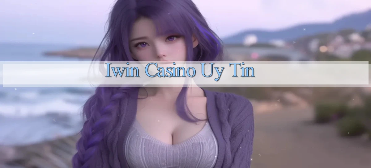 iwin casino uy tín