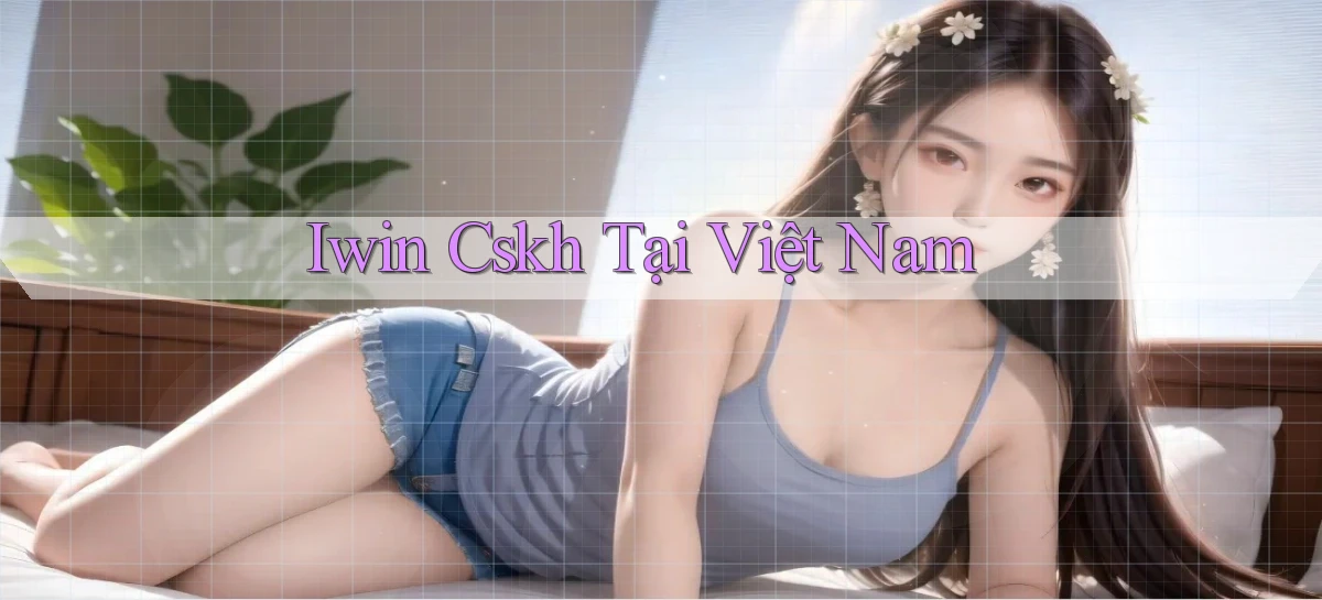 iwin cskh tại việt nam