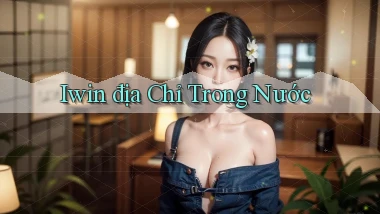 iwin địa chỉ trong nước