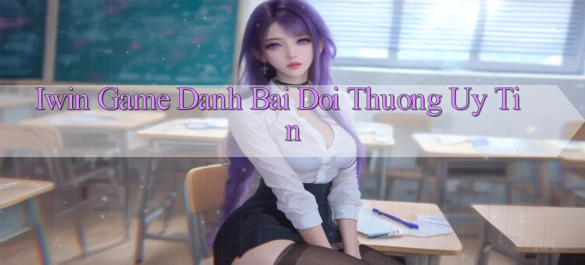 iwin  game danh bai doi thuong uy tin