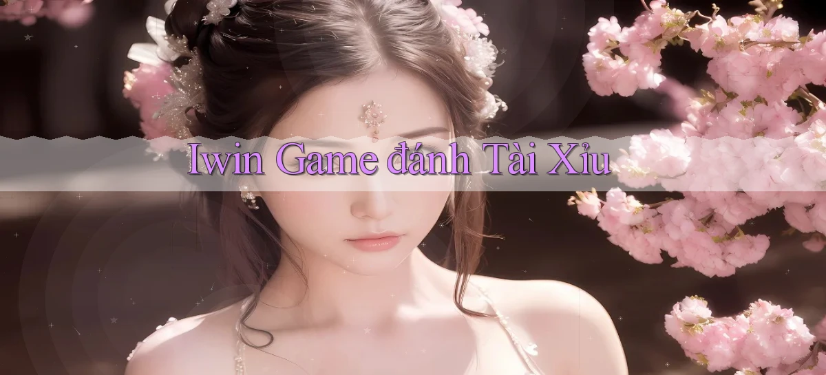 iwin  game đánh tài xỉu