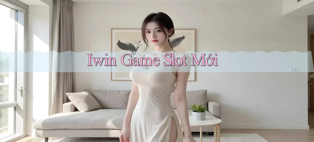 iwin  game slot mới