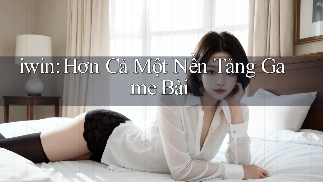 iwin: Hơn Cả Một Nền Tảng Game Bài