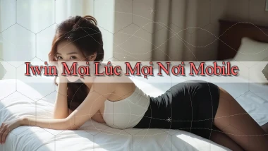 iwin mọi lúc mọi nơi mobile