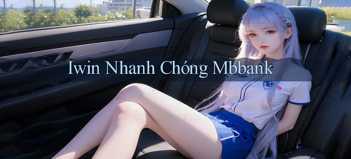 iwin nhanh chóng mbbank