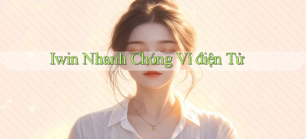 iwin nhanh chóng ví điện tử