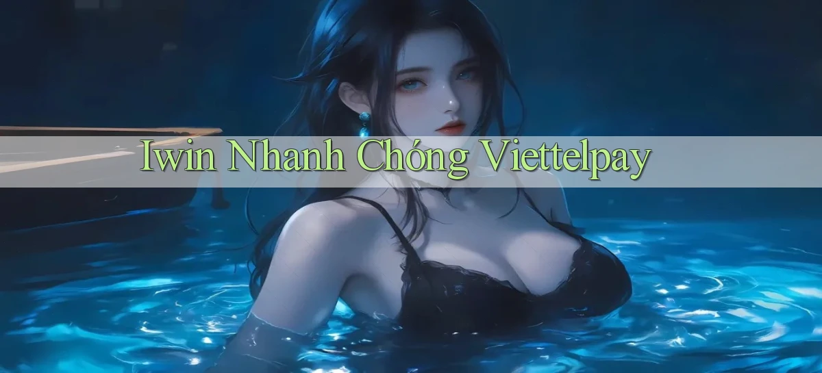 iwin nhanh chóng viettelpay