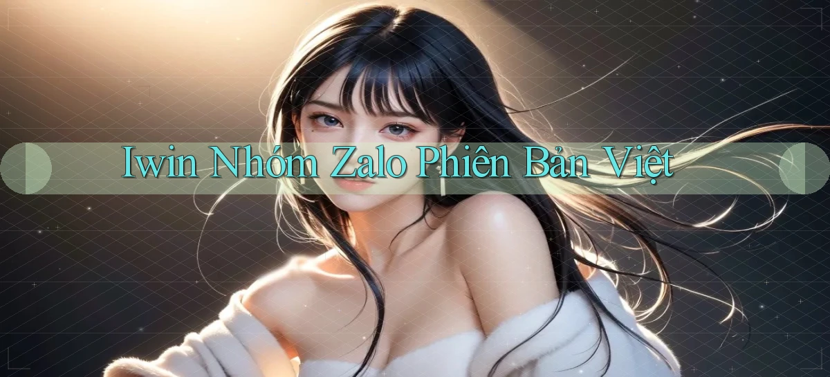 iwin nhóm zalo phiên bản việt