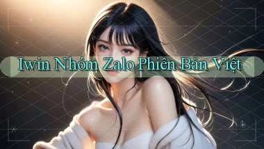 iwin nhóm zalo phiên bản việt